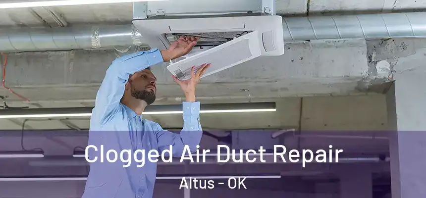 Clogged Air Duct Repair Altus - OK