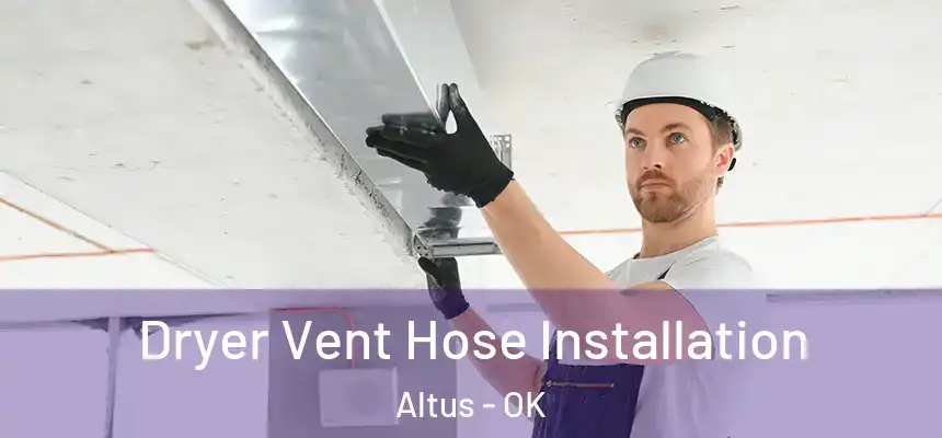  Dryer Vent Hose Installation Altus - OK