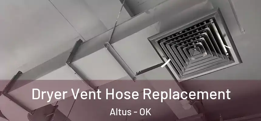  Dryer Vent Hose Replacement Altus - OK