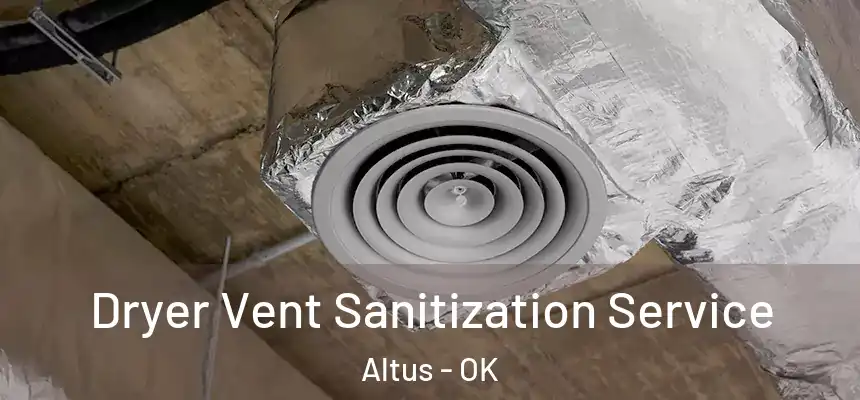  Dryer Vent Sanitization Service Altus - OK