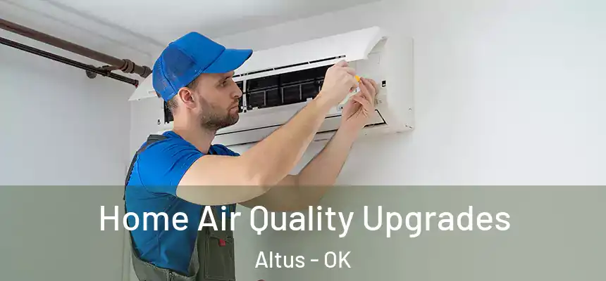 Home Air Quality Upgrades Altus - OK