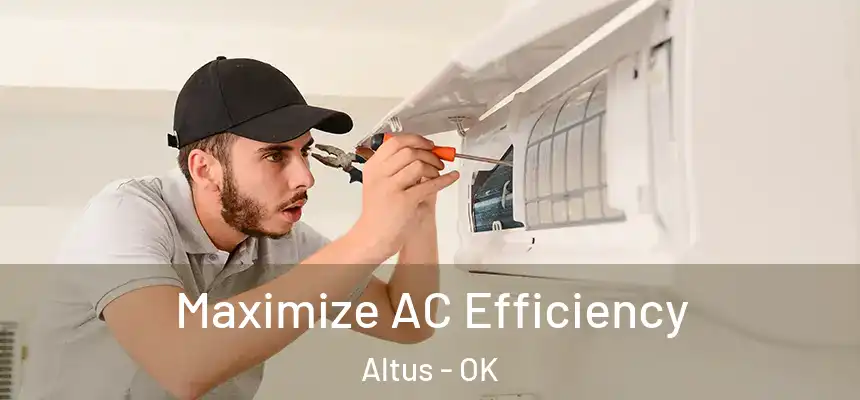 Maximize AC Efficiency Altus - OK