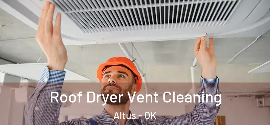 Roof Dryer Vent Cleaning Altus - OK
