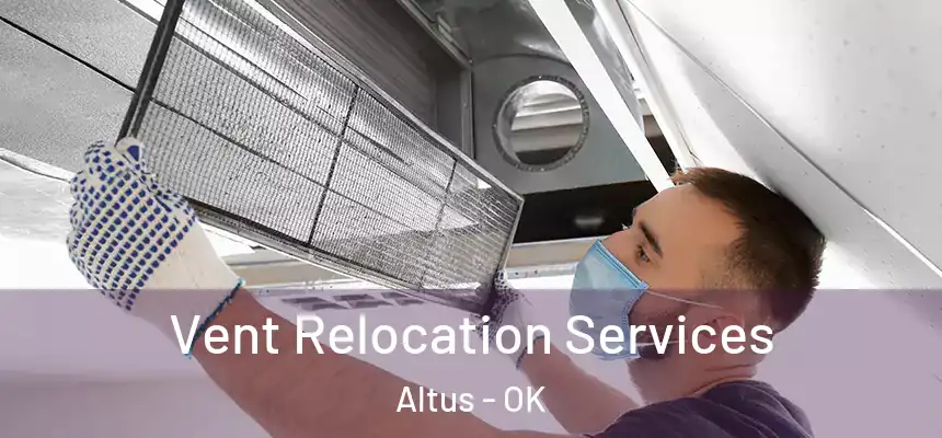 Vent Relocation Services Altus - OK