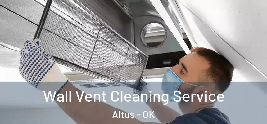  Wall Vent Cleaning Service Altus - OK