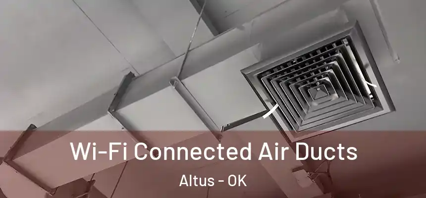 Wi-Fi Connected Air Ducts Altus - OK